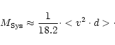 \begin{displaymath}M_{\rm Sys}\approx\frac{1}{18.2}\cdot <v^2\cdot d>\cdot
\end{displaymath}