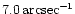 $7.0\,{\rm arcsec}^{-1}$