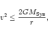 \begin{displaymath}v^2\le\frac{2GM_{{\rm Sys}}}{r},
\end{displaymath}