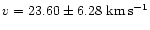 $v = 23.60\pm 6.28~{\rm km\,s^{-1}}$