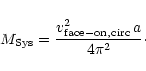 \begin{displaymath}M_{{\rm Sys}} = \frac{v_{\rm face-on, circ}^2\,a}{4\pi^2}\cdot
\end{displaymath}
