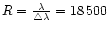 $R=\frac{\lambda}{\bigtriangleup \lambda}=18\,500$