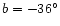 $b=-36^\circ$