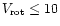 $V_{\rm rot}\leq 10$