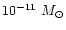 $10^{-11}~M_\odot$