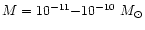 $M = 10^{-11}{-}10^{-10}~M_\odot$