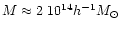 $M \approx 2~10^{14} h^{-1} M_\odot$