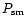 $P_{\rm sm}$