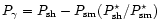 $P_\gamma = P_{\rm sh} - P_{\rm sm}(P^\star_{\rm sh}/P^\star_{\rm sm})$