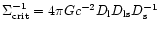 $\Sigma_{\rm crit}^{-1} = 4\pi Gc^{-2}D_{\rm l}D_{\rm ls}D_{\rm s}^{-1}$