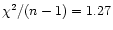 $\chi ^2/(n-1) = 1.27$