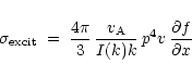 \begin{displaymath}\sigma_{\rm excit} \; = \; \frac{4 \pi}{3} \, \frac{v_{\rm A}}{I(k) k} \,
p^4 v \, \frac{\partial f}{\partial x}
\end{displaymath}