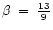 $\beta \; = \; \frac{13}{9}$