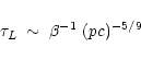 \begin{displaymath}\tau_L \; \sim \; \beta^{-1} \; (pc)^{-5/9}
\end{displaymath}