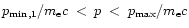 $p_{\rm min,1}/m_{\rm e} c \; < \; p \; < \; p_{\rm max}/m_{\rm e} c$