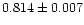 $0.814\pm0.007$