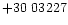 $+30\ 03227$