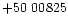 $+50\ 00825$