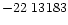 $-22\ 13183$