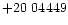 $+20\ 04449$
