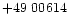 $+49\ 00614$