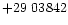 $+29\ 03842$