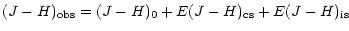 $\displaystyle (J-H)_{\rm obs}=(J-H)_{0}+E(J-H)_{\rm cs}+E(J-H)_{\rm is}$