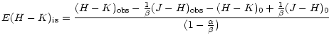 $\displaystyle E(H-K)_{\rm is}=\frac{(H-K)_{\rm obs}-\frac{1}{\beta}
(J-H)_{\rm obs}-(H-K)_{0}+\frac{1}{\beta}(J-H)_{0}}{(1-\frac{\alpha}{\beta})}$