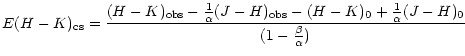 $\displaystyle E(H-K)_{\rm cs}=\frac{(H-K)_{\rm obs}-\frac{1}{\alpha}(J-H)_{\rm obs}-(H-K)_{0}+\frac{1}{\alpha}(J-H)_{0}}{(1-\frac{\beta}{\alpha})}$