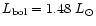 $L_{\rm bol}=1.48~L_\odot$