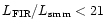 $L_{\rm FIR}/L_{\rm smm} < 21$