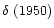 $\delta~(1950)$