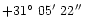$+31\hbox{$^\circ$ }05\hbox{$^\prime$ }22\hbox{$^{\prime\prime}$ }$