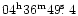 $04^{\rm h}36^{\rm m}49\hbox{$.\!\!^{\rm s}$ }4$