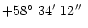 $+58\hbox{$^\circ$ }34\hbox{$^\prime$ }12\hbox{$^{\prime\prime}$ }$