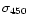 $\sigma_{450}$