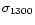 $\sigma_{1300}$