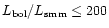 $L_{\rm bol}/L_{\rm smm} \leq
200$