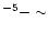 $^{-5}-\sim$