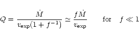 \begin{eqnarray*}Q = \frac{\dot{M}}{v_{{\rm exp}}(1+f^{-1})} \simeq
\frac{f \dot{M}}{v_{{\rm exp}}} \qquad \textrm{for} \quad f \ll 1
\end{eqnarray*}