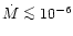$\dot{M} \mathrel{\mathchoice {\vcenter{\offinterlineskip\halign{\hfil
$\display...
...interlineskip\halign{\hfil$\scriptscriptstyle ...