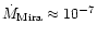 $\dot{M}_{{\rm Mira}} \approx 10^{-7}$