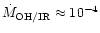 $\dot{M}_{{\rm OH/IR}} \approx 10^{-4}$