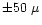 $\pm50~\mu$