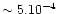 $\sim5.10^{-4}$
