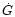 $\dot{G}$
