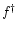 $f^\dagger$