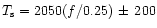 $T_{\rm s} = 2050 (f/0.25)
\,\pm\, 200$