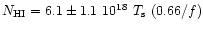 $N_{\rm HI} = 6.1 \pm 1.1 ~ 10^{18} \ T_{\rm s} \ (0.66/f)$