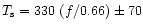 $T_{\rm s}= 330 \ (f/0.66) \pm 70$